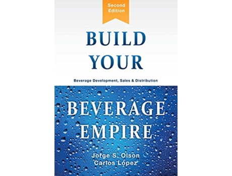 Livro Build Your Beverage Empire Beverage Development Sales and Distribution de Jorge S Olson (Inglês)