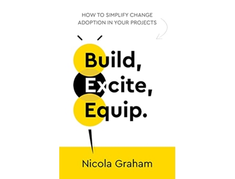 Livro Build Excite Equip How to simplify change adoption in your projects de Nicola Graham (Inglês)