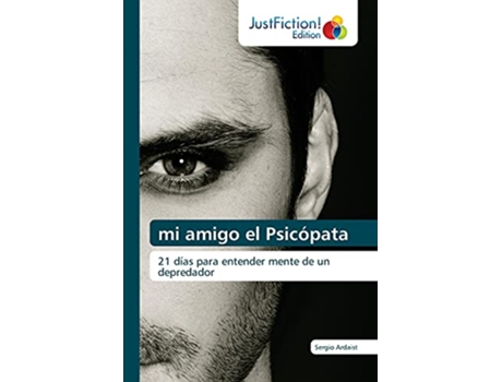 Livro mi amigo el Psicópata 21 días para entender mente de un depredador Spanish Edition de Sergio Ardaist (Espanhol)