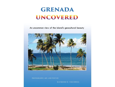 Livro Grenada Uncovered An Uncommon View Of The Islands Geocultural Beauty De Viechweg, Raymond Et Al. (inglês)