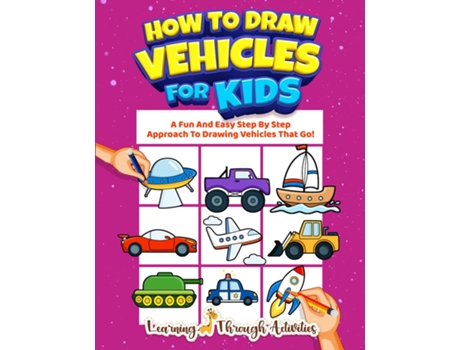 Livro How To Draw Vehicles For Kids A Fun And Easy Step By Step Approach To Drawing Vehicles That Go! De Charlotte Gibbs (inglês)