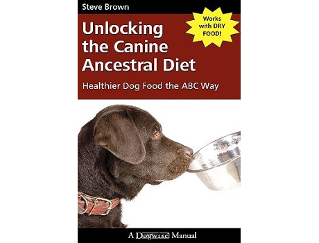 Livro Unlocking the Canine Ancestral Diet Healthier Dog Food the ABC Way de Steve Brown (Inglês)