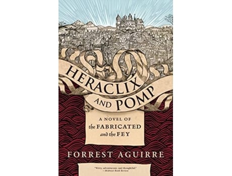 Livro Heraclix Amp Pomp A Novel Of The Fabricated And The Fey De Forrest Aguirre (inglês)