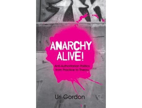 Livro Anarchy Alive!: Anti-Authoritarian Politics From Practice to Theory Uri Gordon (Inglês)