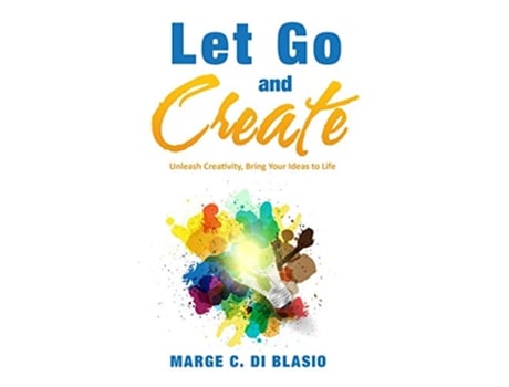 Livro Let Go and Create Unleash Creativity Bring Your Ideas to Life de Marge C Di Blasio (Inglês)