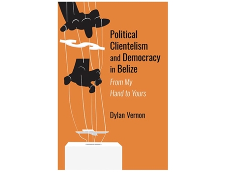 Livro Political Clientelism And Democracy In Belize De Dylan Vernon (inglês)
