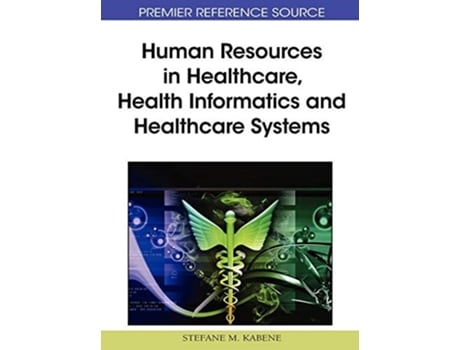Livro Human Resources In Healthcare, Health Informatics And Healthcare Systems De Stefane M Kabene (inglês - Capa Dura)