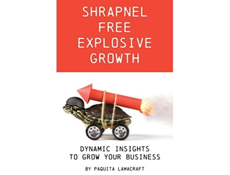 Livro Shrapnel Free Explosive Growth Dynamic Insights to Grow Your Business de Paquita Ann Lamacraft (Inglês)