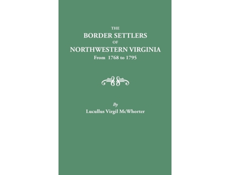 Livro Border Settlers Of Northeastern Virginia From 1768 To 1795 De Lucullus V Mcwhorter (inglês)