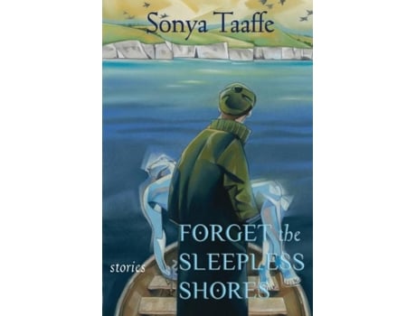 Livro Forget The Sleepless Shores Stories De Sonya Taaffe (inglês)