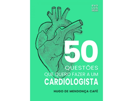 Livro 50 Questões Que Quero Fazer a um Cardiologista de Hugo De Mendonça Café .