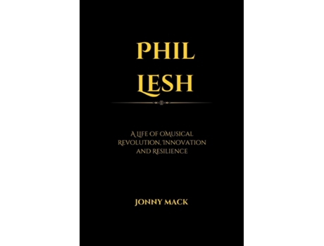 Livro Phil Lesh A Life of Musical Revolution, Innovation and Resilience de Jonny Mack (Inglês)