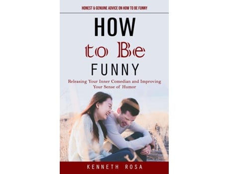 Livro How to Be Funny Honest amp Genuine Advice on How to Be Funny de Kenneth Rosa (Inglês)