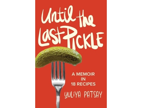 Livro Until the Last Pickle A memoir in 18 recipes de Yuliya Patsay (Inglês - Capa Dura)