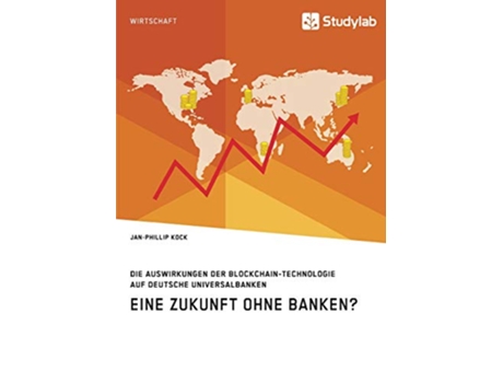 Livro Eine Zukunft ohne Banken Die Auswirkungen der BlockchainTechnologie auf deutsche Universalbanken German Edition de Jan-Phillip Kock (Alemão)