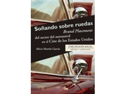 Livro Soñando sobre ruedas Brand Placement del sector del automóvil en el cine de los Estados Unidos de Alicia Martín García (Espanhol)