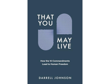 Livro That You May Live How the 10 Commandments Lead to Human Freedom de Darrell W Johnson (Inglês)