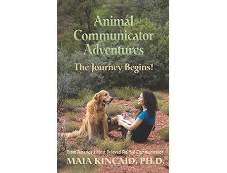 Livro Animal Communicator Adventures The Journey Begins de Maia Kincaid PhD (Inglês)