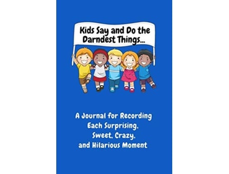 Livro Kids Say and Do the Darndest Things Blue Cover A Journal for Recording Each Sweet Silly Crazy and Hilarious Moment de Sharon Purtill (Inglês)