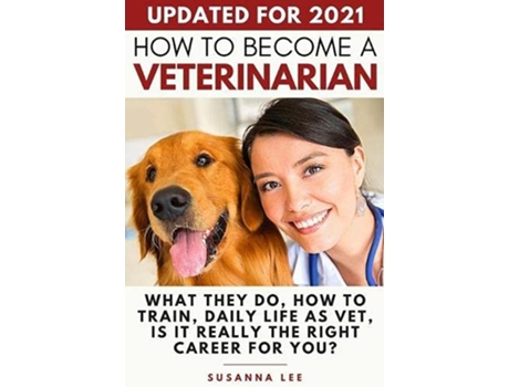 Livro How to Become a Veterinarian What They Do How To Train Daily Life As Vet Is It Really The Right Career For You de Susanna Lee (Inglês)