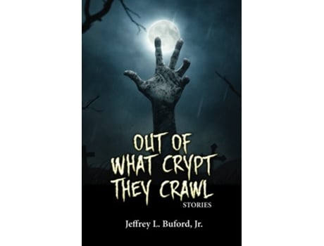 Livro Out of What Crypt They Crawl Stories de Jeffrey L Buford Jr (Inglês)