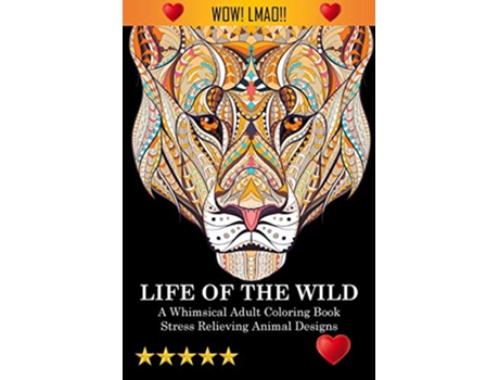 Livro Life Of The Wild A Whimsical Adult Coloring Book Stress Relieving Animal Designs A Swear Word Coloring Book de Adult Coloring Books (Inglês)