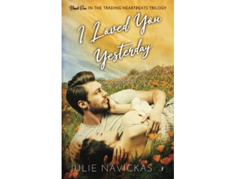 Livro I Loved You Yesterday Book One in the Trading Heartbeats Trilogy de Julie Navickas (Inglês)