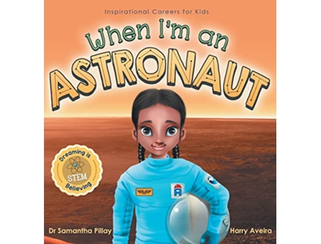 Livro When Im an Astronaut Dreaming is Believing STEM Inspirational Careers for Kids de Samantha Pillay (Inglês)