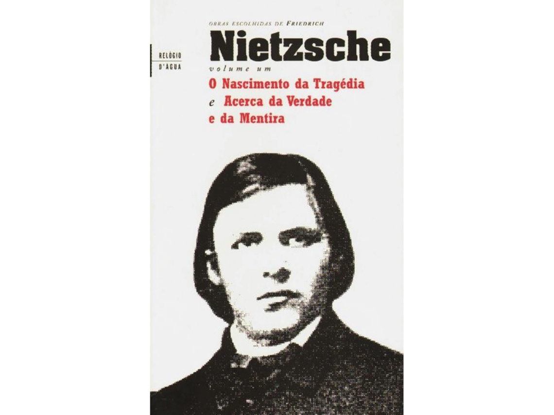 O Nascimento Da Tragédia E  Acerca Da Verdade E Da Mentira (volume 1) De Friedrich Nietzsche