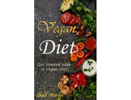 Livro Vegan Diet Get Started With a Vegan Diet de Chad Morris (Inglês)