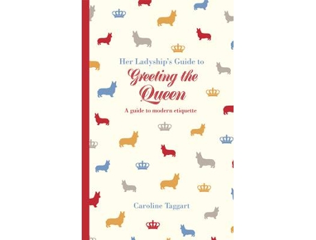 Livro her ladyship's guide to greeting the queen: and other questions of modern etiquette de caroline taggart (inglês)