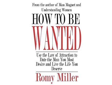 Livro How To Be Wanted Use the Law of Attraction to Date the Man You Most Desire and Live the Life You Deserve de Romy Miller (Inglês)