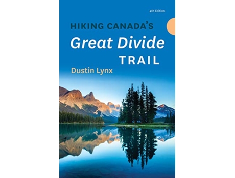 Livro Hiking Canada’s Great Divide Trail – 4th Edition de Dustin Lynx (Inglês)