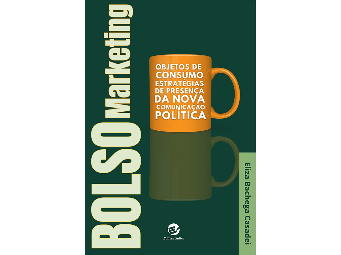 Livro Bolsomarketing Objetos De Consumo, Estratégias De Presença Da Nova Comunicação Política De Eliza Bachega Casadei (português)