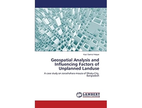 Livro Geospatial Analysis and Influencing Factors of Unplanned Landuse de Hoque Kazi Samiul (Inglês)