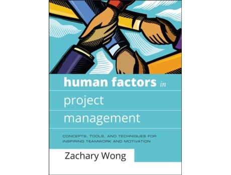 Livro Human Factors in Project Management: Concepts, Tools, and Techniques for Inspiring Teamwork and Motivation Zachary Wong Ph. D (Inglês)
