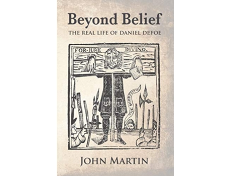 Livro Beyond Belief The real Life of Daniel Defoe de John Martin (Inglês)