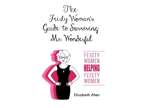Livro The Feisty Womans Guide to Surviving Mr. Wonderful quotFeisty Women Helping Feisty Womenquot de Elizabeth Allen (Inglês)
