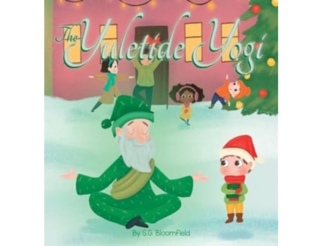 Livro The Yuletide Yogi A Heartwarming Holiday Tale of Mindfulness and Yoga - Perfect for Ages 4 to 10 de S G Bloomfield (Inglês - Capa Dura)