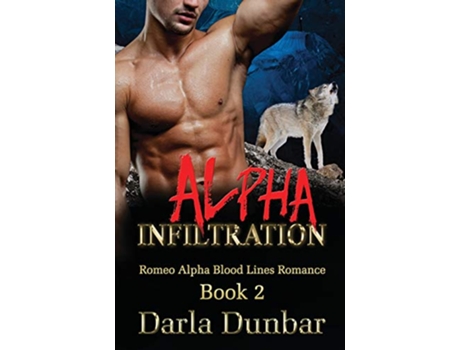 Livro Alpha Infiltration Romeo Alpha Blood Lines Romance Series de Darla Dunbar (Inglês)