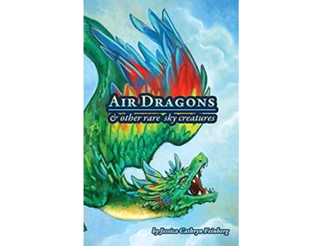 Livro Air Dragons Amp Other Rare Sky Creatures A Field Guide De Jessica Feinberg (inglês - Capa Dura)