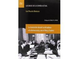 Livro Las Bases De La España Actual. Vol. 4 La Transición Desde La Dictadura A La Democracia, Con El Rey Y Suárez de Luis Palacios Banuelos (Espanhol)
