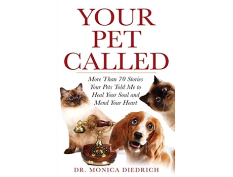 Livro Your Pet Called More Than 70 Stories Your Pets Told Me to Heal Your Soul and Mend Your Heart de Monica Diedrich (Inglês)
