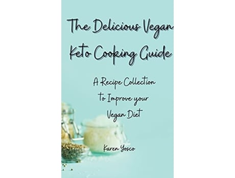 Livro The Delicious Vegan Keto Cooking Guide A Recipe Collection to Improve your Vegan Diet de Karen Yosco (Inglês)