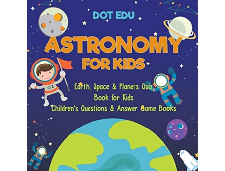 Livro Astronomy for Kids Earth Space Planets Quiz Book for Kids Childrens Ques de Dot Edu (Inglês)