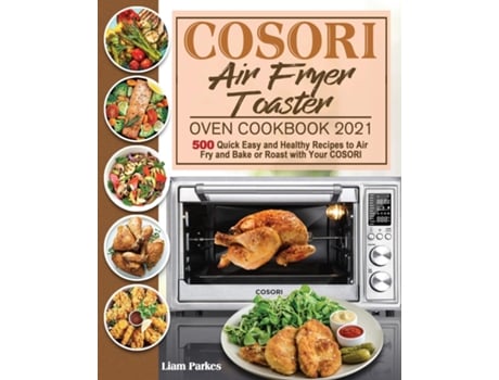 Livro Cosori Air Fryer Toaster Oven Cookbook 2021 De Liam Parkes (inglês)