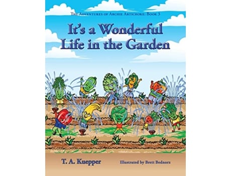 Livro Its a Wonderul Life in the Garden The Adventures of Archie Artichoke Book 3 de T A Kuepper (Inglês)