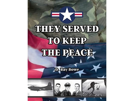 Livro They Served to Keep the Peace de D Ray Bowe (Inglês)