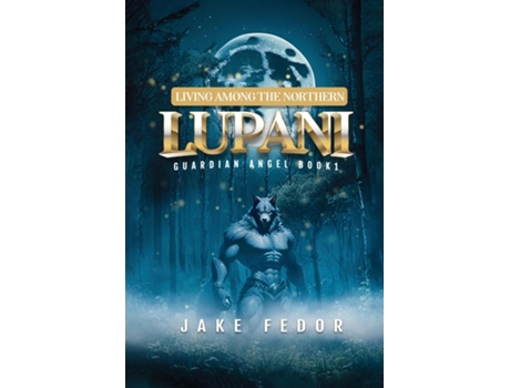 Livro Living Among the Northern Lupani Guardian Angel Book 1 de Jake Shadow Wolf (Inglês)