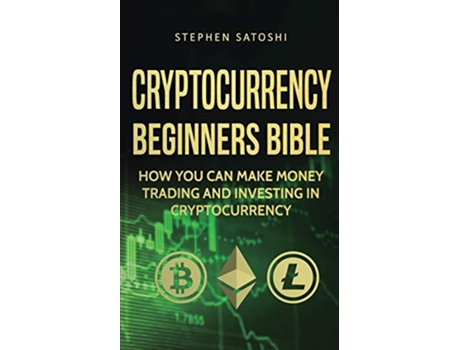 Livro Cryptocurrency Beginners Bible How You Can Make Money Trading and Investing in Cryptocurrency de Stephen Satoshi (Inglês)